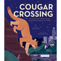 Cougar Crossing: How Hollywood's Celebrity Cougar Helped Build a Bridge for City Wildlife - Hardcover