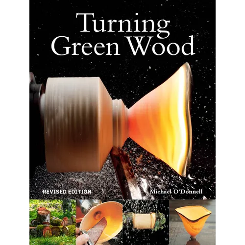 Turning Green Wood: An Inspiring Introduction to the Art of Turning Bowls from Freshly Felled, Unseasoned Wood. - Paperback