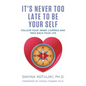 It's Never Too Late to Be Your Self: Follow Your Inner Compass and Take Back Your Life - Paperback
