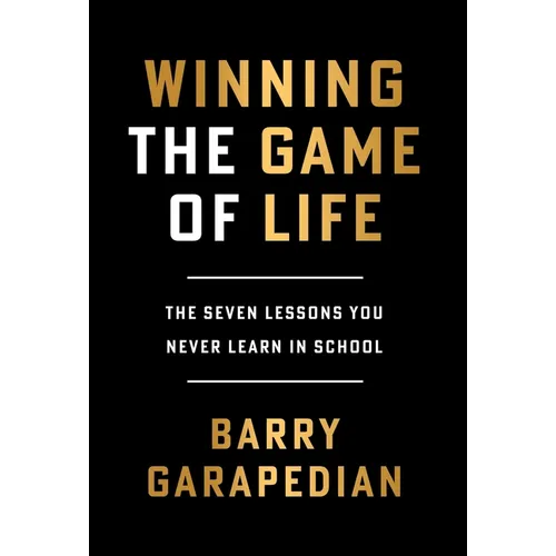 Winning the Game of Life: The Seven Lessons You Never Learn in School - Hardcover