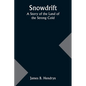 Snowdrift: A Story of the Land of the Strong Cold - Paperback