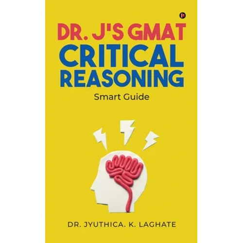 Dr. J's GMAT Critical Reasoning: Smart Guide - Paperback
