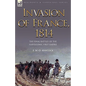 Invasion of France, 1814: The Final Battles of the Napoleonic First Empire - Paperback