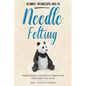 Needle Felting: Beginner + Intermediate Guide to Needle Felting: Needle Felting Compendium for Beginner and Intermediate Wool Artists - Paperback
