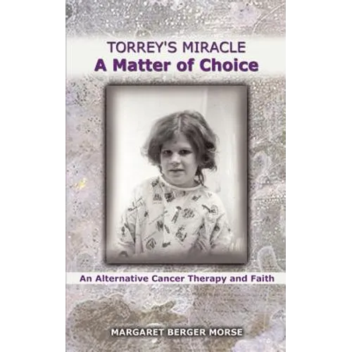 Torrey's Miracle a Matter of Choice: An Alternative Cancer Therapy and Faith - Paperback
