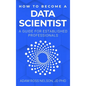 How to Become a Data Scientist: A Guide for Established Professionals - Hardcover