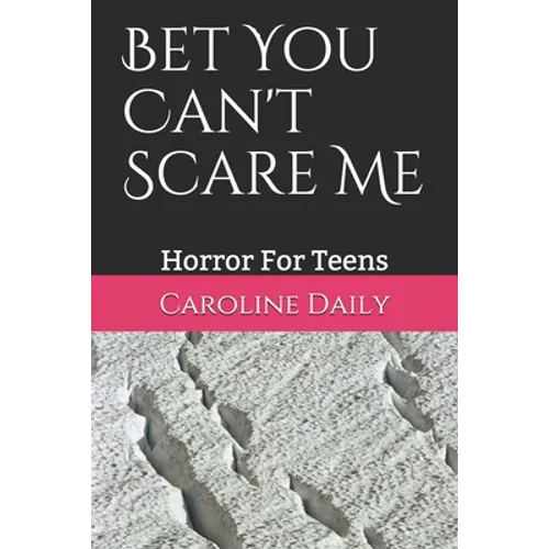Bet You Can't Scare Me: Horror For Teens - Paperback