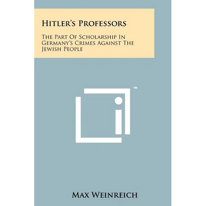 Hitler's Professors: The Part Of Scholarship In Germany's Crimes Against The Jewish People - Paperback