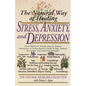 The Natural Way of Healing Stress, Anxiety, and Depression: From Phobias to Sleeplessness to Tension Headaches--A Comprehensive Guide to Safe, Natural - Paperback