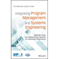 Integrating Program Management and Systems Engineering: Methods, Tools, and Organizational Systems for Improving Performance - Hardcover