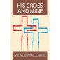 His Cross and Mine - Paperback
