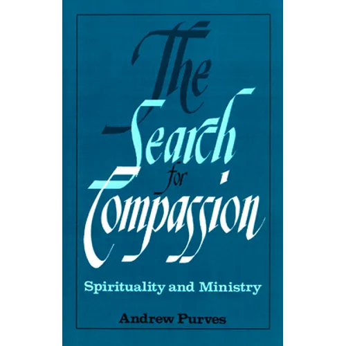 The Search for Compassion: Spirituality and Ministry - Paperback