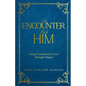 An Encounter with Him: Living Connected to God Through Prayer - Hardcover