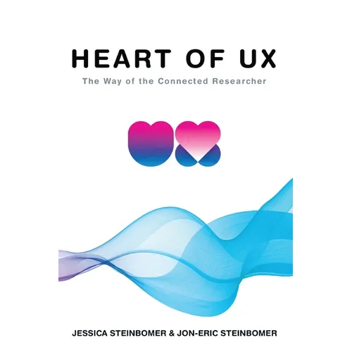 The Heart of UX: The Way of the Connected Researcher - Paperback