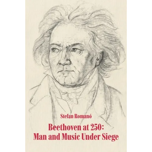 Beethoven at 250: Man and Music Under Siege - Paperback