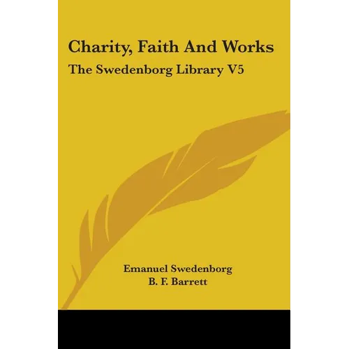 Charity, Faith And Works: The Swedenborg Library V5 - Paperback