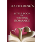 Liz Fielding's Little Book of Writing Romance - Paperback