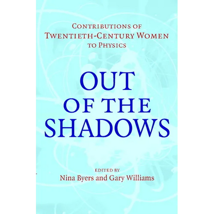 Out of the Shadows: Contributions of Twentieth-Century Women to Physics - Hardcover