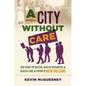 A City Without Care: 300 Years of Racism, Health Disparities, and Health Care Activism in New Orleans - Paperback