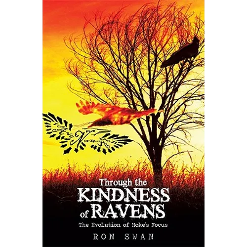Through the Kindness of Ravens: The Evolution of Hoke's Focus - Hardcover