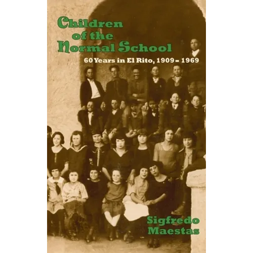 Children of the Normal School: 60 Years in El Rito, 1909-1969 - Hardcover