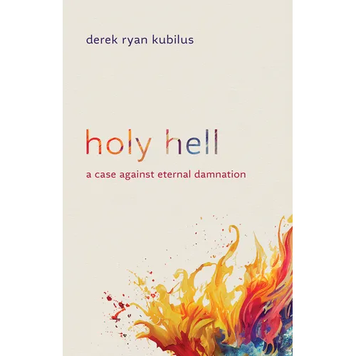 Holy Hell: A Case Against Eternal Damnation - Paperback