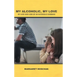 My Alcoholic, My Love: My Love and Loss of an Alcoholic Husband - Hardcover