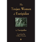 The Trojan Women of Euripides - Paperback