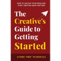 The Creative's Guide to Getting Started - Paperback