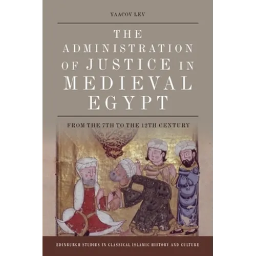 The Administration of Justice in Medieval Egypt: From the 7th to the 12th Century - Paperback
