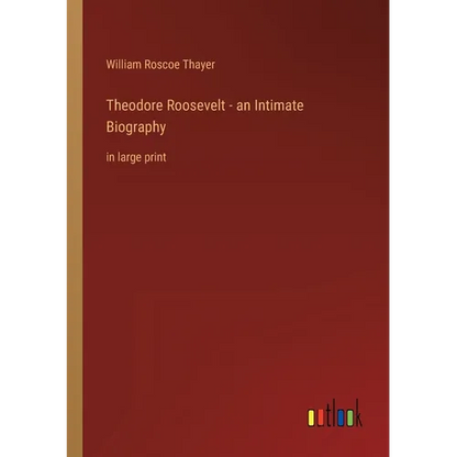 Theodore Roosevelt - an Intimate Biography: in large print - Paperback