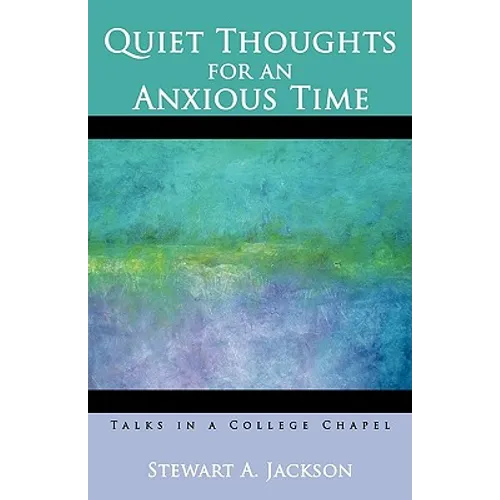 Quiet Thoughts for an Anxious Time: Talks in a College Chapel - Paperback