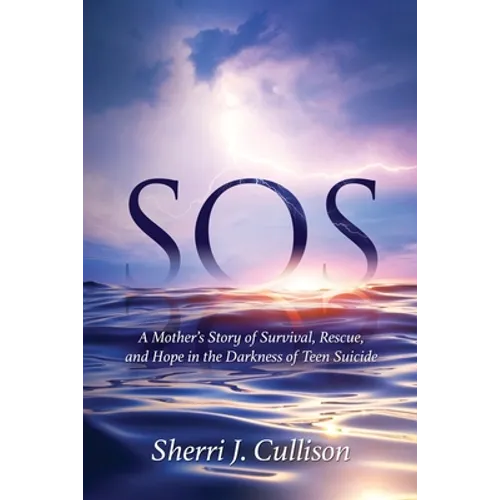 SOS: A Mother's Story of Survival, Rescue, and Hope in the Darkness of Teen Suicide - Paperback