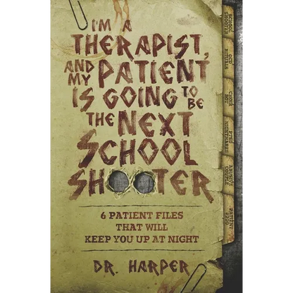 I'm a Therapist, and My Patient is Going to be the Next School Shooter: 6 Patient Files That Will Keep You Up At Night - Paperback