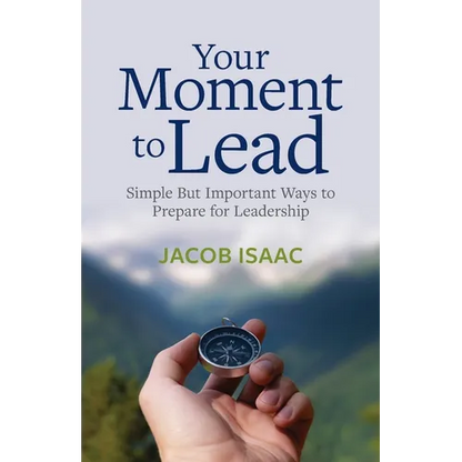 Your Moment to Lead: Simple But Important Ways to Prepare for Leadership - Paperback