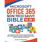 Microsoft Office 365 Non-Tech Savvy Bible: [10 in 1]: From Beginner to Pro with This Fully Illustrated Guide- Word, Excel, PowerPoint, Access, Outlook - Paperback