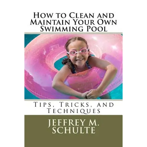 How to Clean and Maintain Your Own Swimming Pool - Paperback