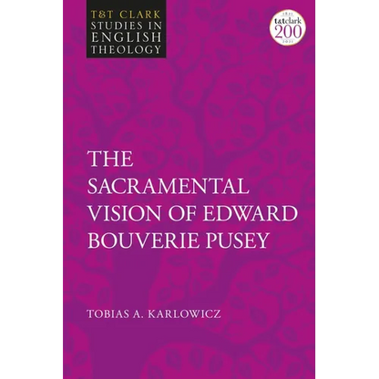 The Sacramental Vision of Edward Bouverie Pusey - Paperback