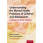 Understanding the Mental Health Problems of Children and Adolescents: A Guide for Social Workers - Paperback