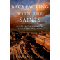 Backpacking with the Saints: Wilderness Hiking as Spiritual Practice - Hardcover