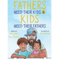 Fathers Need Their Kids & Kids Need Their Fathers - Hardcover