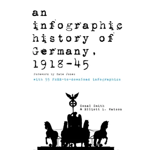 An infographic history of Germany, 1918-1945: 55 freely downloadable high-resolution infographics - Paperback