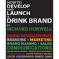 How To Develop And Launch A Drink Brand - Paperback