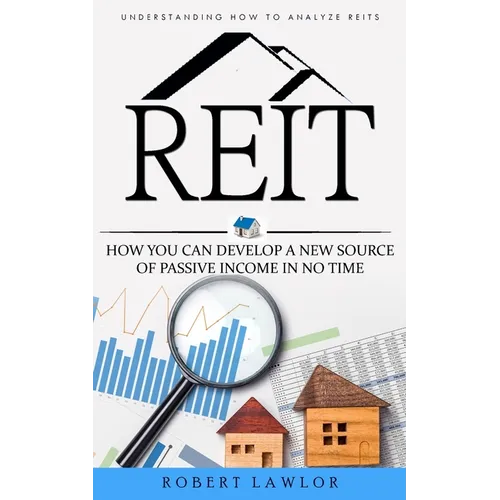 Reit: Understanding How to Analyze Reits (How You Can Develop a New Source of Passive Income in No Time) - Paperback