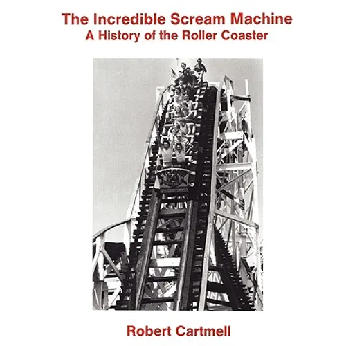The Incredible Scream Machine: A History of the Roller Coaster - Paperback