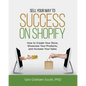 Sell Your Way to Success on Shopify: How to Create Your Store, Showcase Your Products, and Increase Your Sales (with B&W Photos) - Paperback