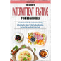The Guide to Intermittent Fasting for Beginners: A Combination Of Keto Diet And Intermittent Fasting In Meal Plans On A Budget To Help You Boost Metab - Paperback