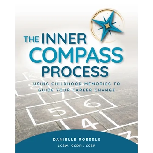The Inner Compass Process: Using Childhood Memories to Guide Your Career Change - Paperback