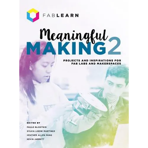 Meaningful Making 2: Projects and Inspirations for Fab Labs and Makerspaces - Hardcover