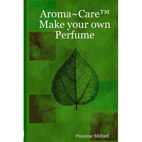 Aroma Care(TM) Make your own Perfume - Paperback